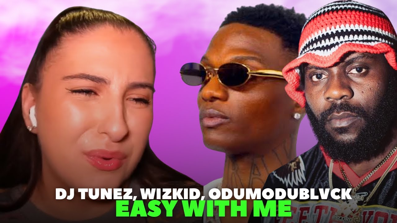 Dj Tunez, Wizkid, Odumodublvck - Easy With Me / Just Vibes Reaction