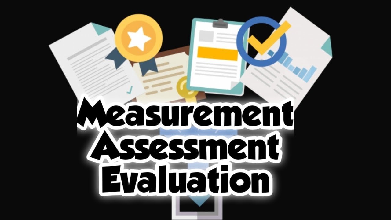 Measurement, Assessment and Evaluation of Learning