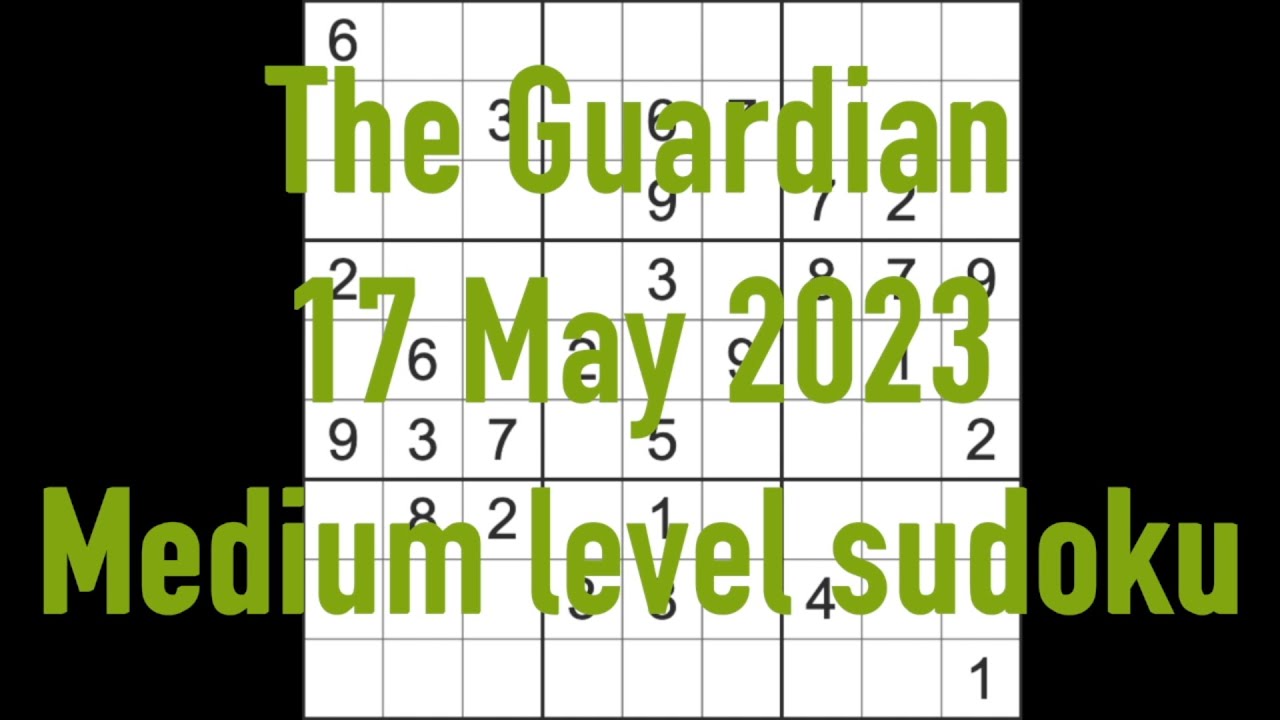 Sudoku solution – The Guardian sudoku 17 May 2023 Medium level