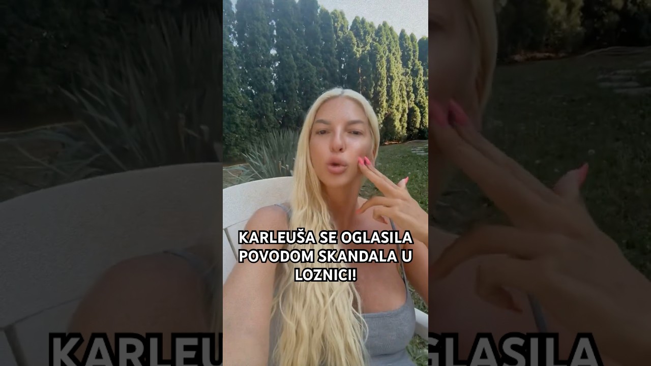 Karleu&scaron;a se oglasila povodom skandala u Loznici #karleusa