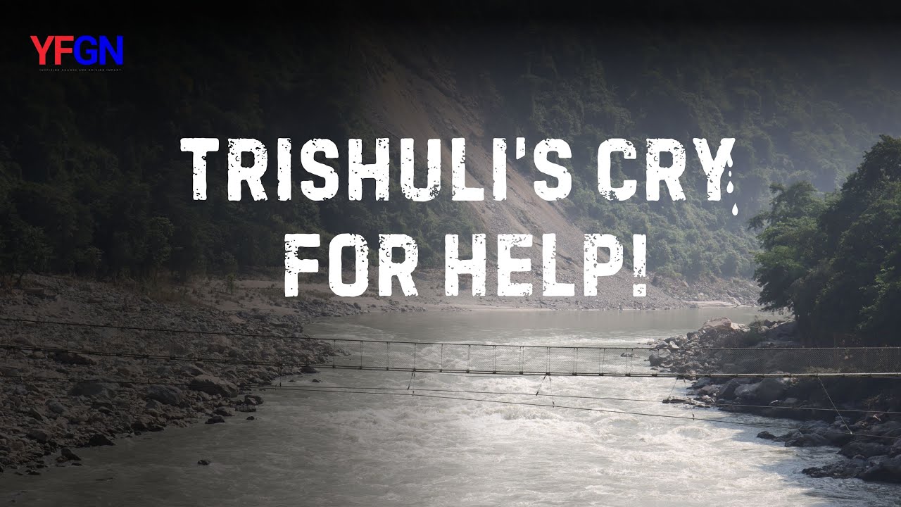 Trishuli's Cry For Help | No Equal to This Powerful River | Youth For Good