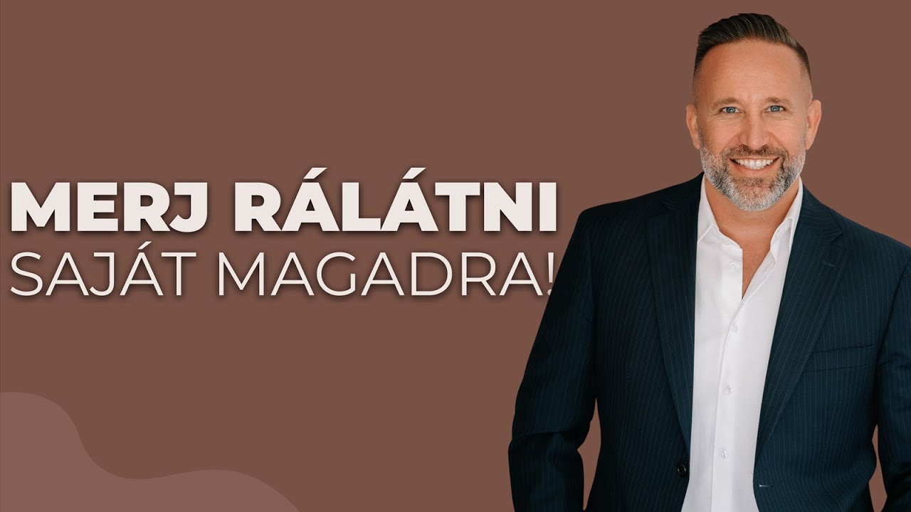 Merj rálátni saját magadra!