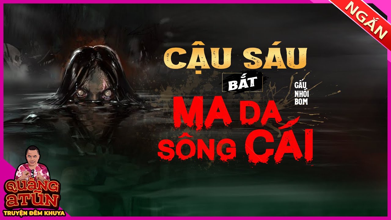 truyện ma pháp sư làng quê ngắn hài hước và rùng rợn : Cậu Sáu bắt ma da sông Cái