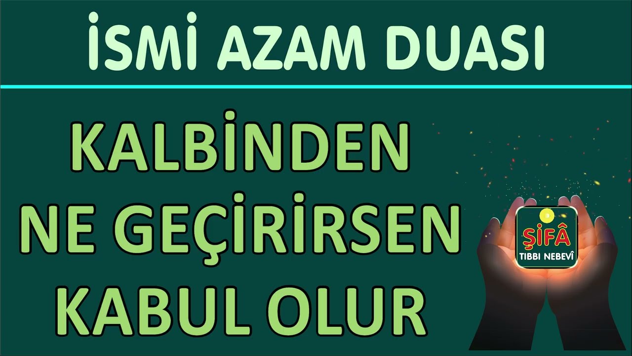 KALBİNDEN NE GEÇİRİRSEN KABUL OLUR | ismi azam duası