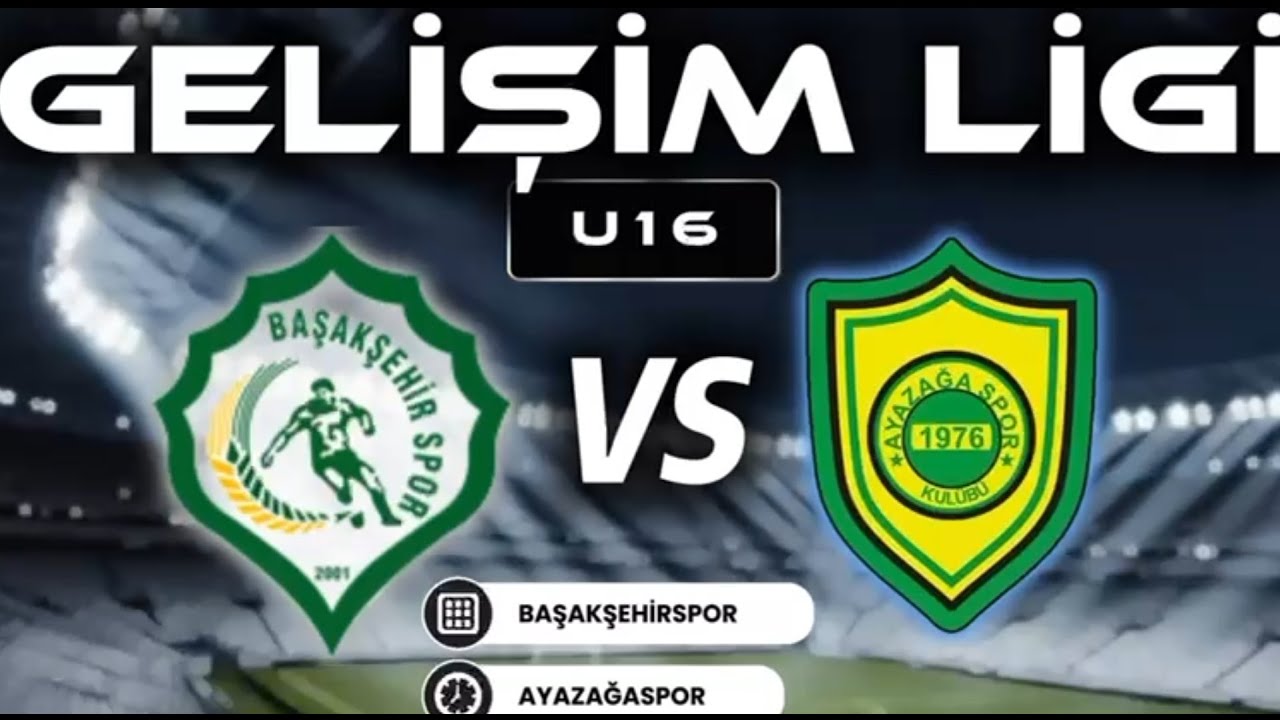 BAŞAKŞEHİR - AYAZAĞASPOR U16 GELİŞİM LİGİ MAÇI