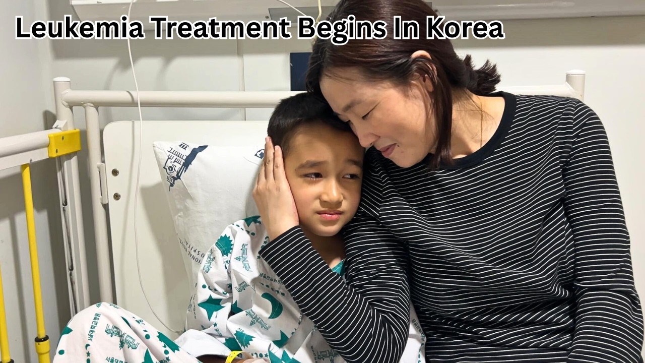 Our Son's Leukemia Treatment Journey Begins In Korea