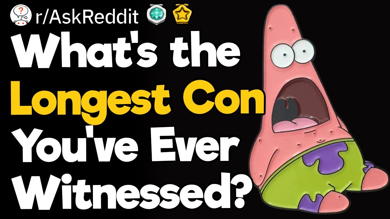 What's the Longest Con You've Ever Witnessed?