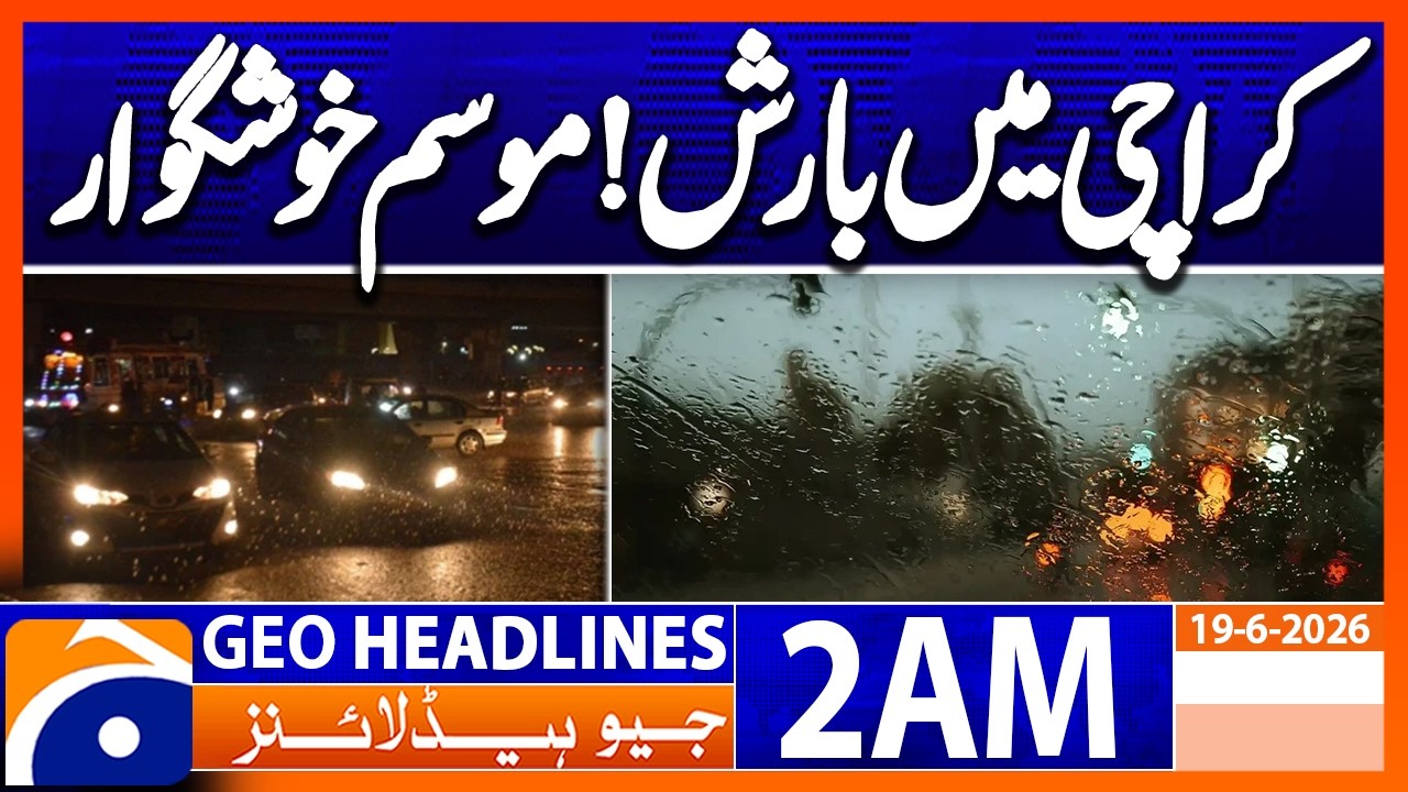 Drizzling rain in different areas of Karachi | 2 AM Headlines Geo News (19 June 2026)