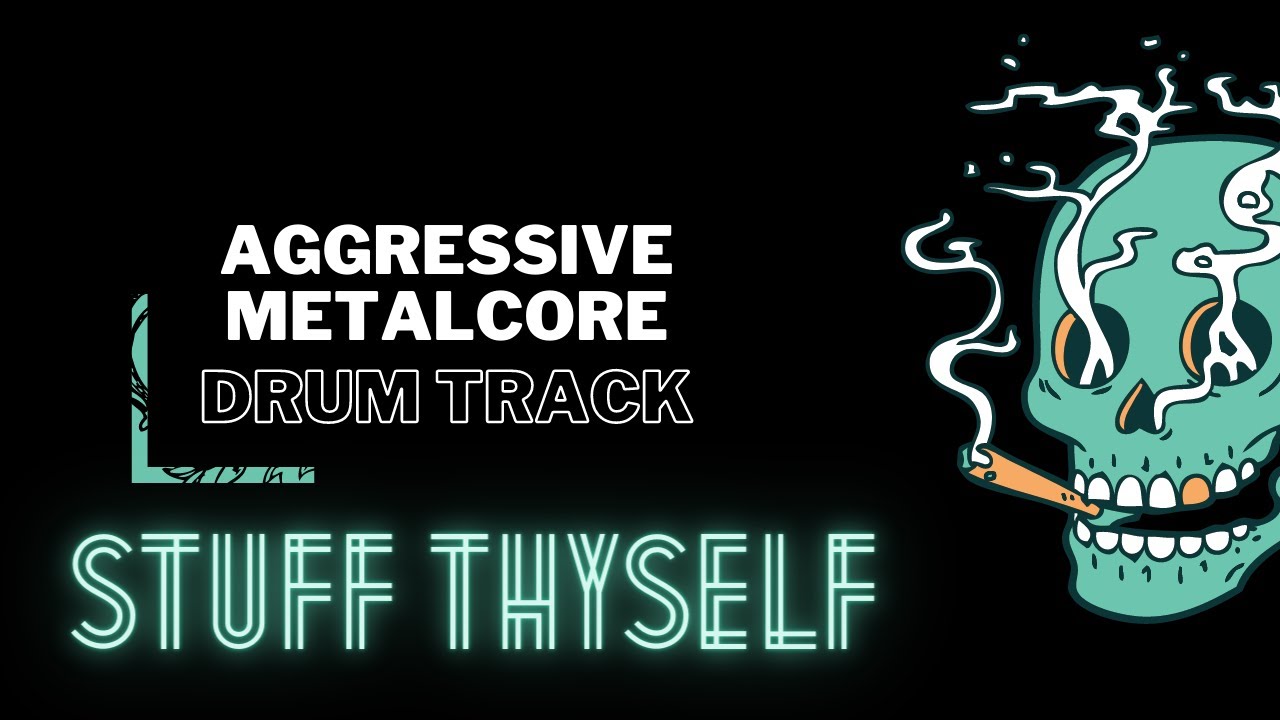 Stuff Thyself - Aggressive Metal Core Drum Track - 150 BPM