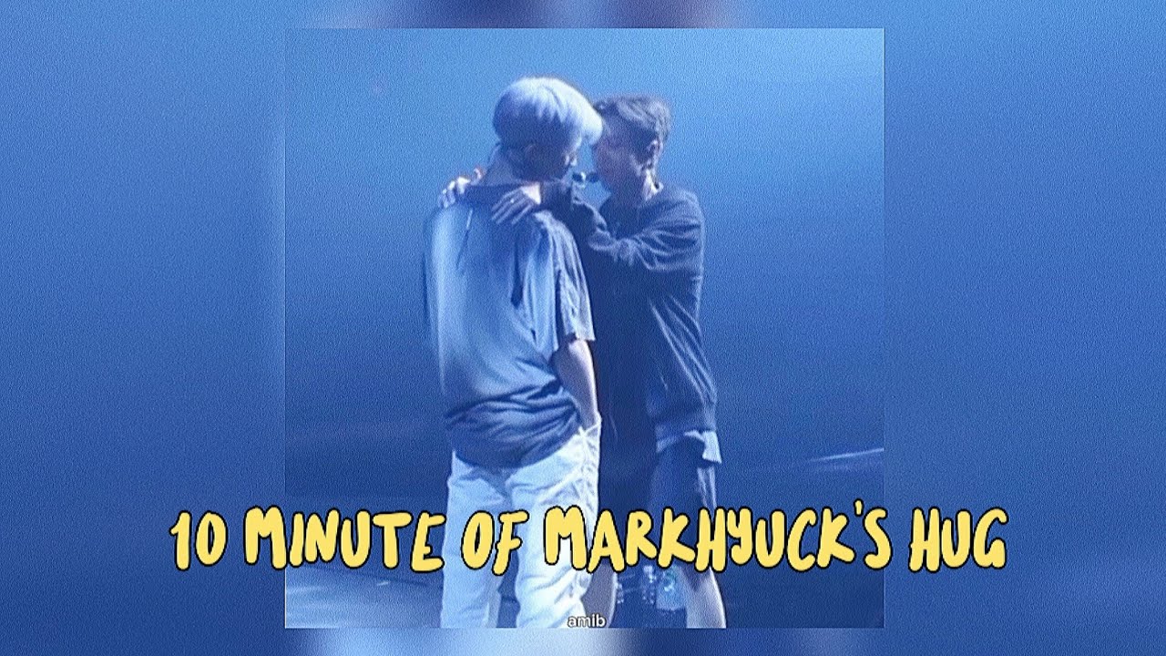 10 minute of markhyuck's hug - Mark & Haechan #markhyuck #맠동