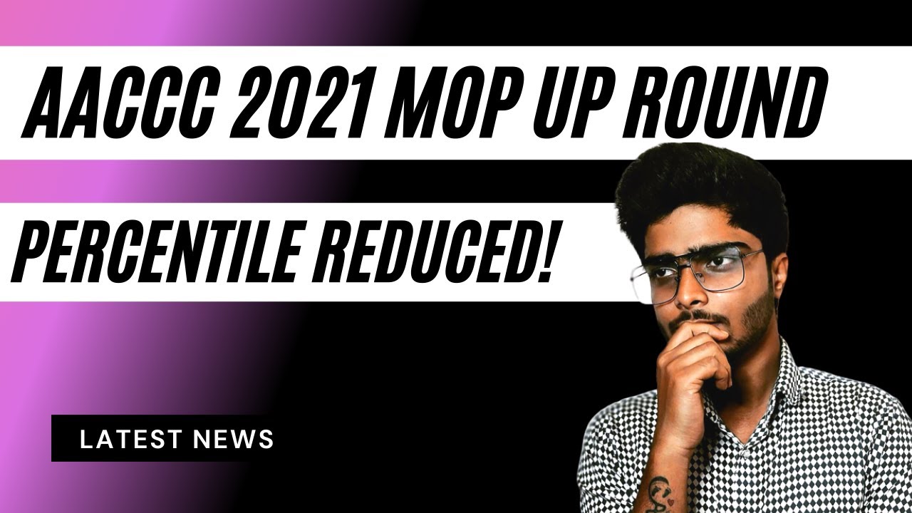AACCC 2021 Counseling || MOP UP ROUND || Percentile reduced ||