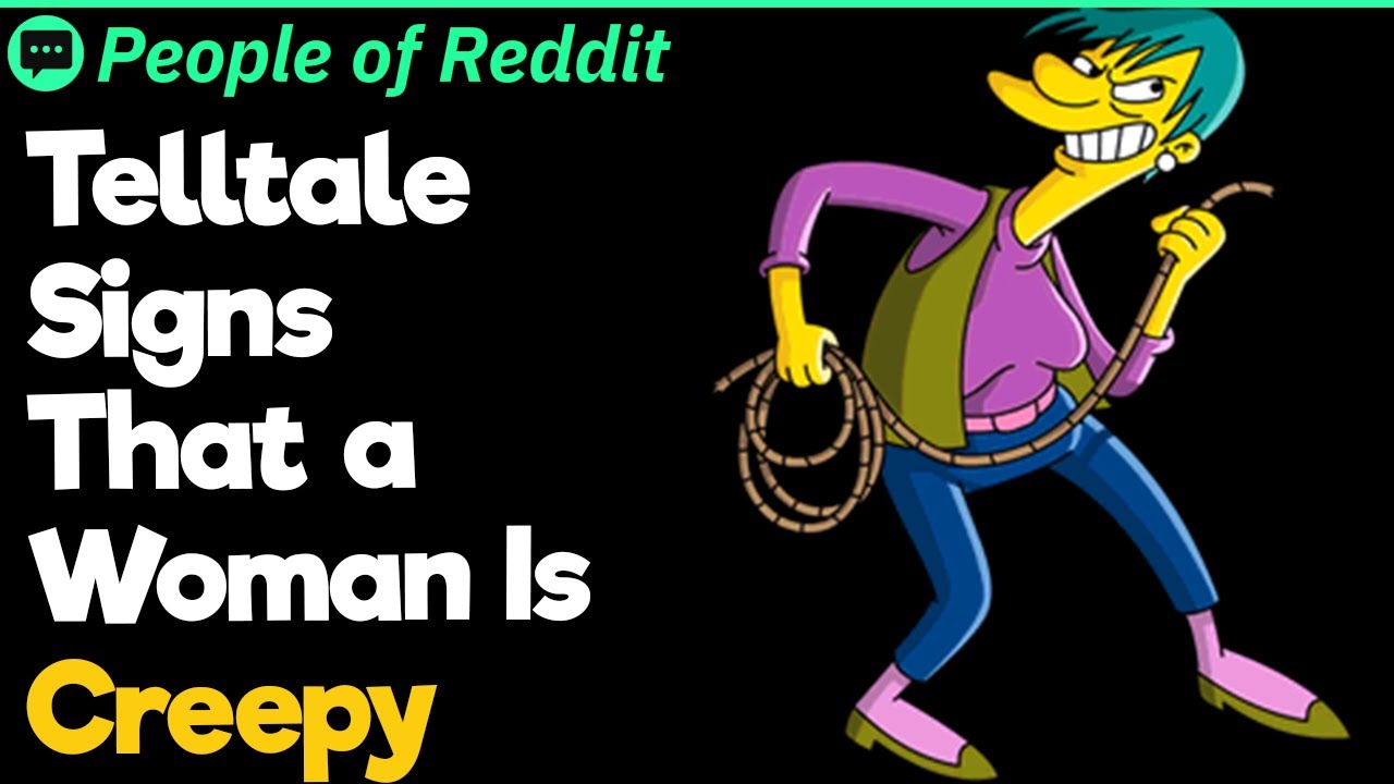 Telltale Signs That a Woman Is Creepy