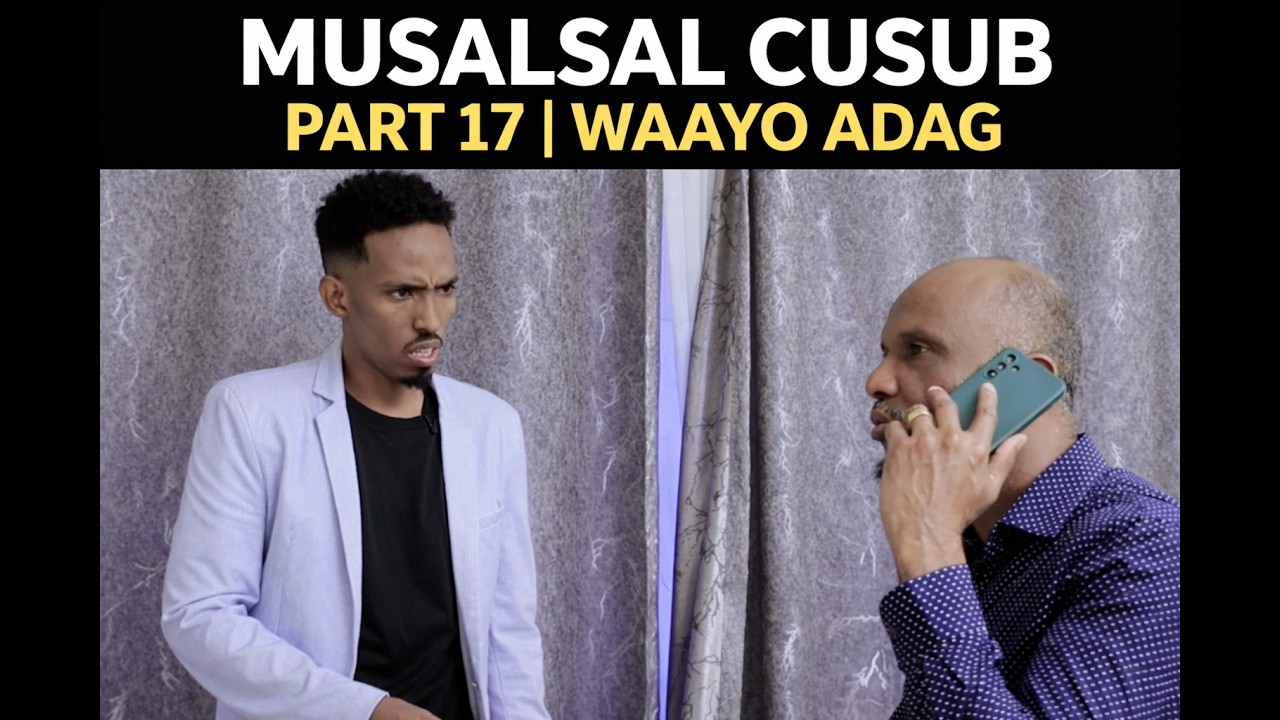 WAAYO ADAG PART  17| MUSALSAL CUSUB || SOMALI drama