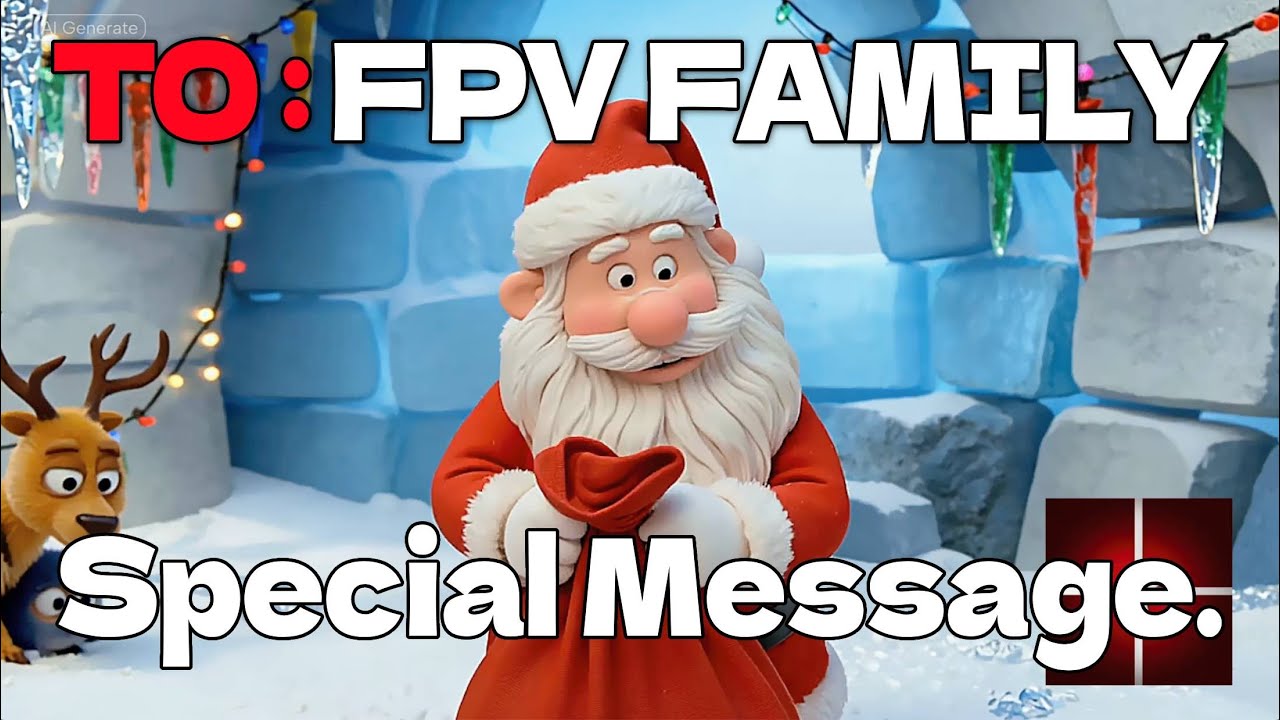 Don't Open until Christmas! - To: Fpv Community. 🎄