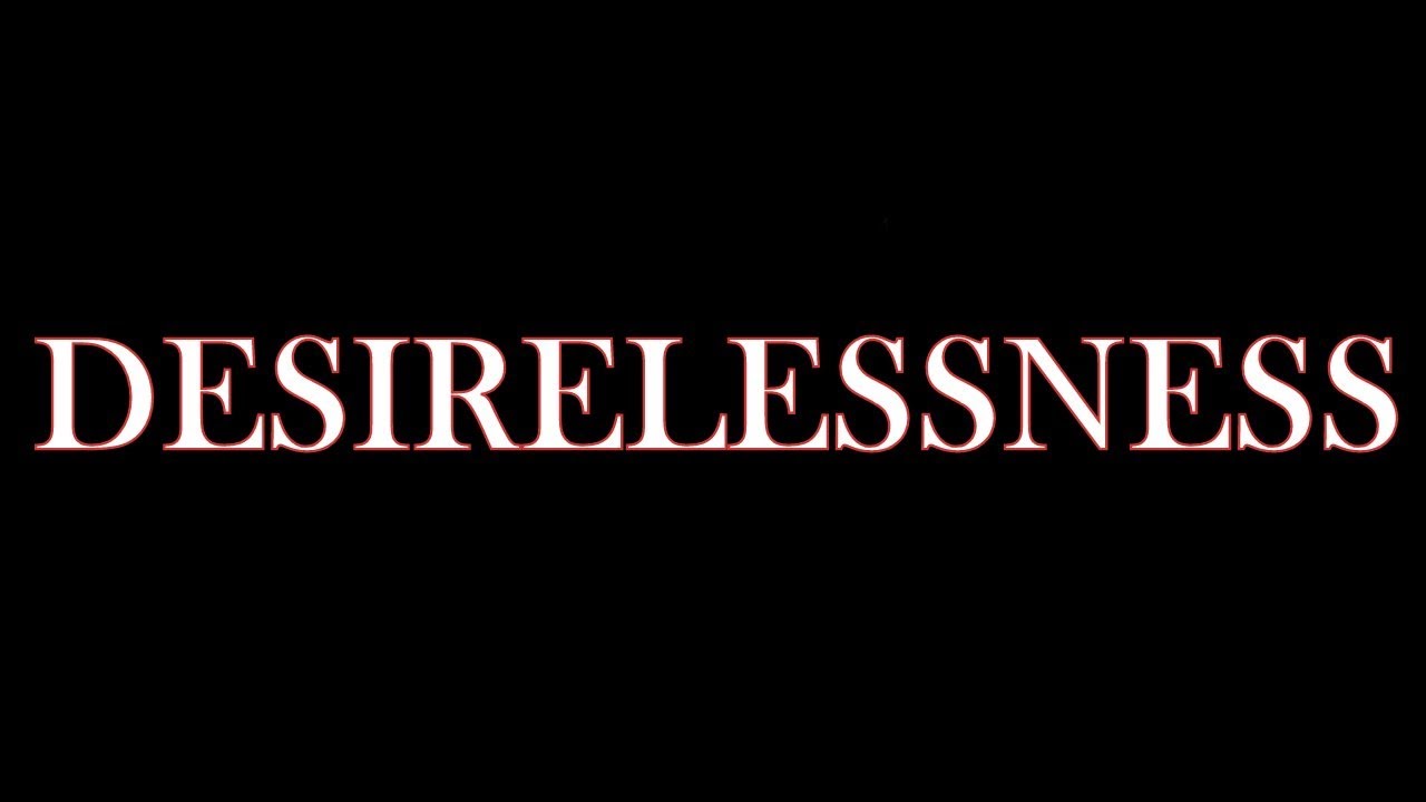 Nibbana, Absence of Desire towards Beautiful, Self interrogation