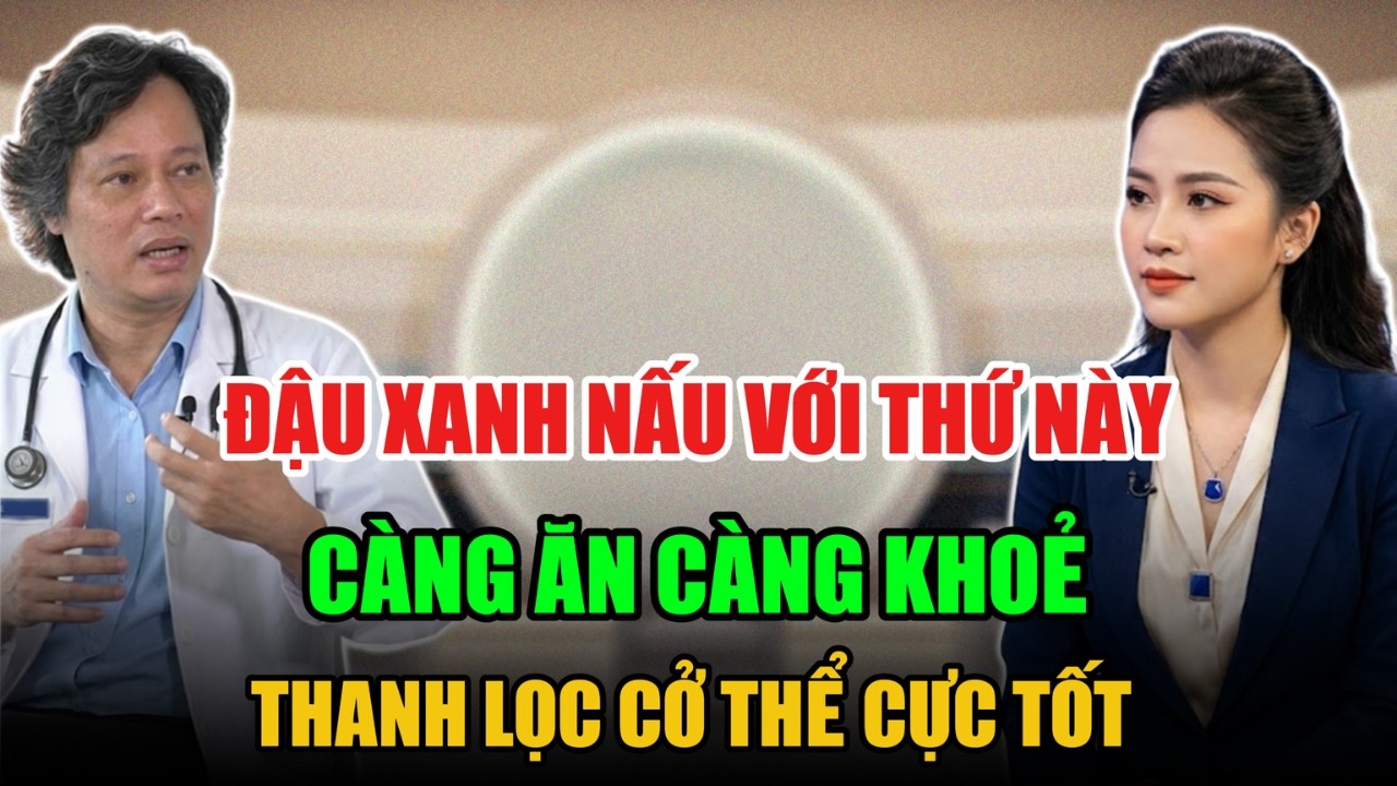 ĐẬU XANH NẤU VỚI THỨ NÀY THANH LỌC CƠ THỂ CÀNG ĂN CÀNG KHOẺ