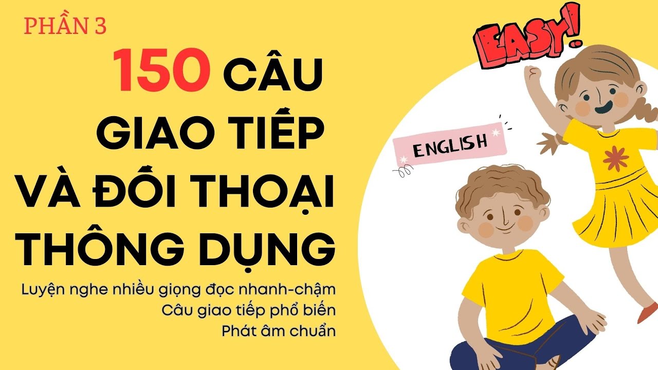 150 câu giao tiếp tiếng Anh thông dụng | Trò chuyện với người nước ngoài không có gì khó