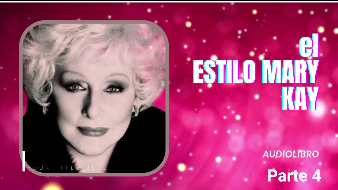 El estilo Mary Kay, audiolibro parte 4