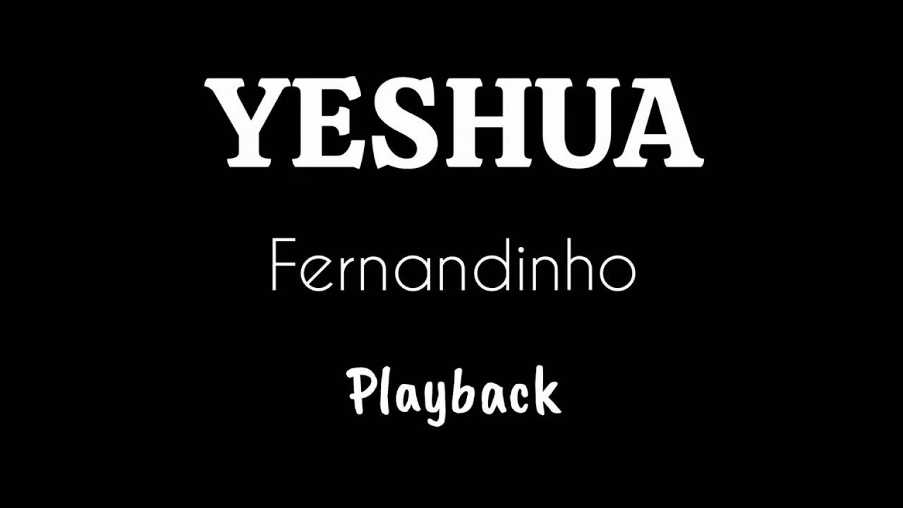 YESHUA - Fernandinho / Playback 6 Tons Abaixo (Tom Ebm)