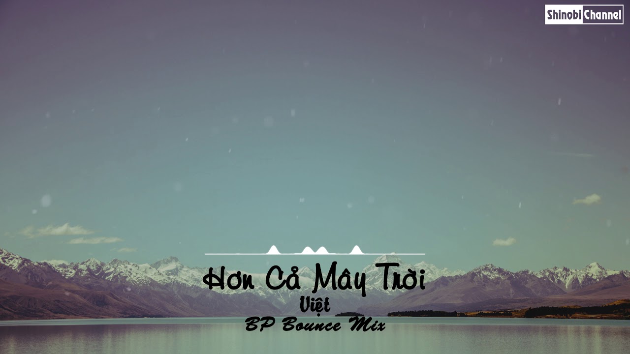 Hơn Cả M&acirc;y Trời (#HCMT) - Việt (BP Bounce Mix)