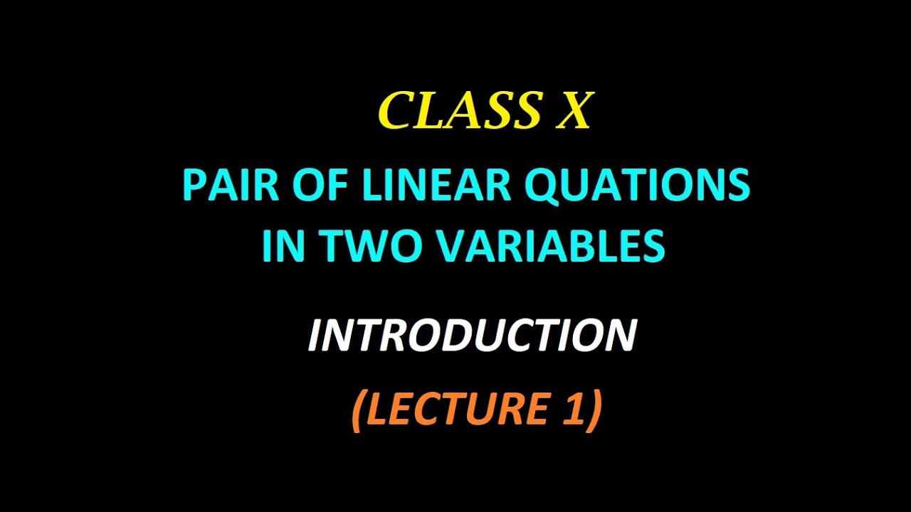 Pair Of Linear Equations in Two Variables, Lecture 1, Class 10