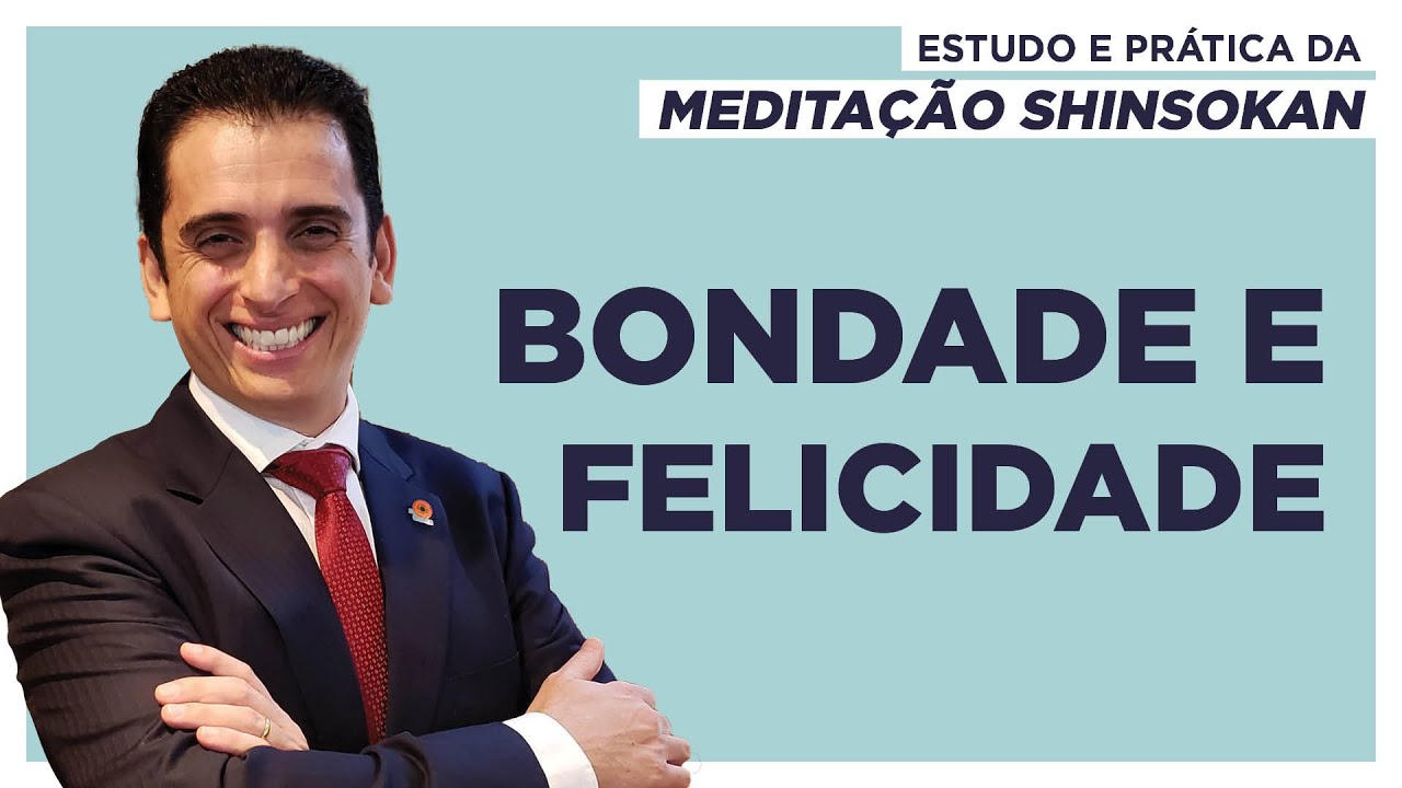 Bondade e Felicidade - Estudo e Prática da Meditação Shinsokan