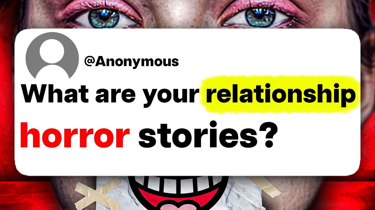 What are your relationship horror stories?