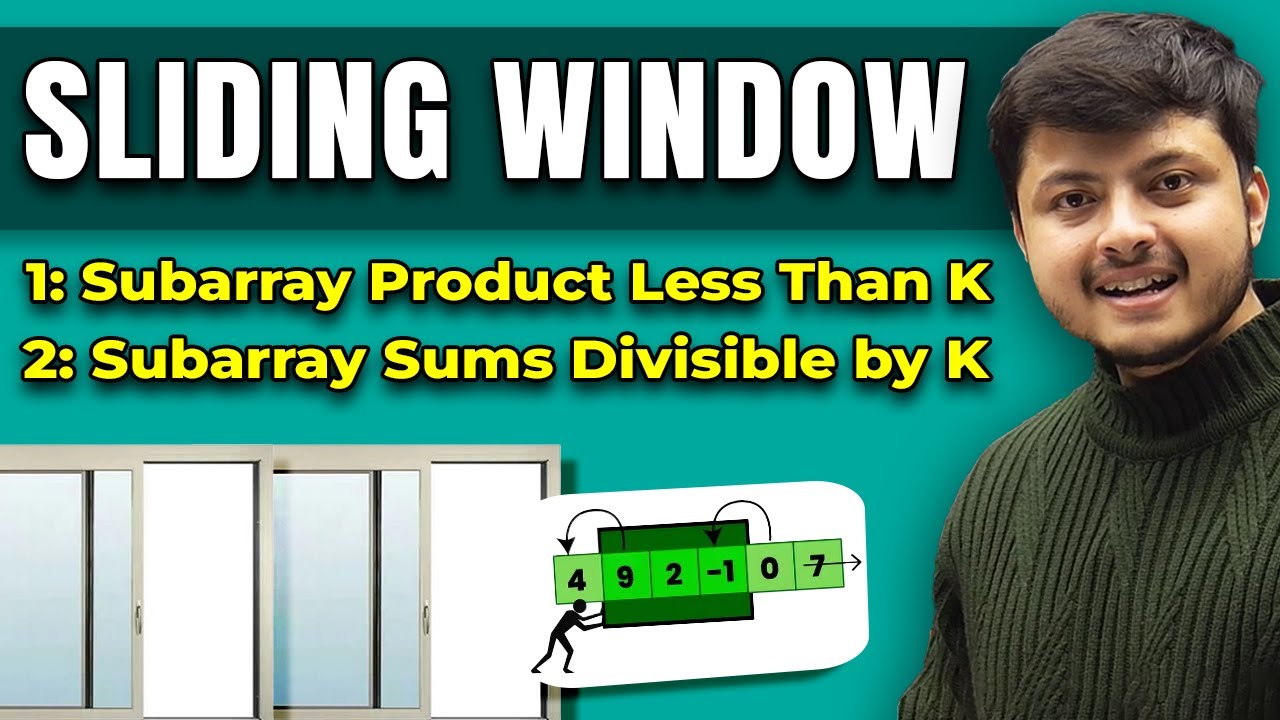 Sliding Window: Subarray Sums Divisible by K | Subarray Product Less Than K