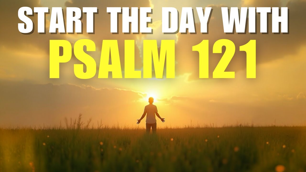Morning Prayer: Psalm 121 – God Lifts Your Eyes and Protects Your Every Step Today