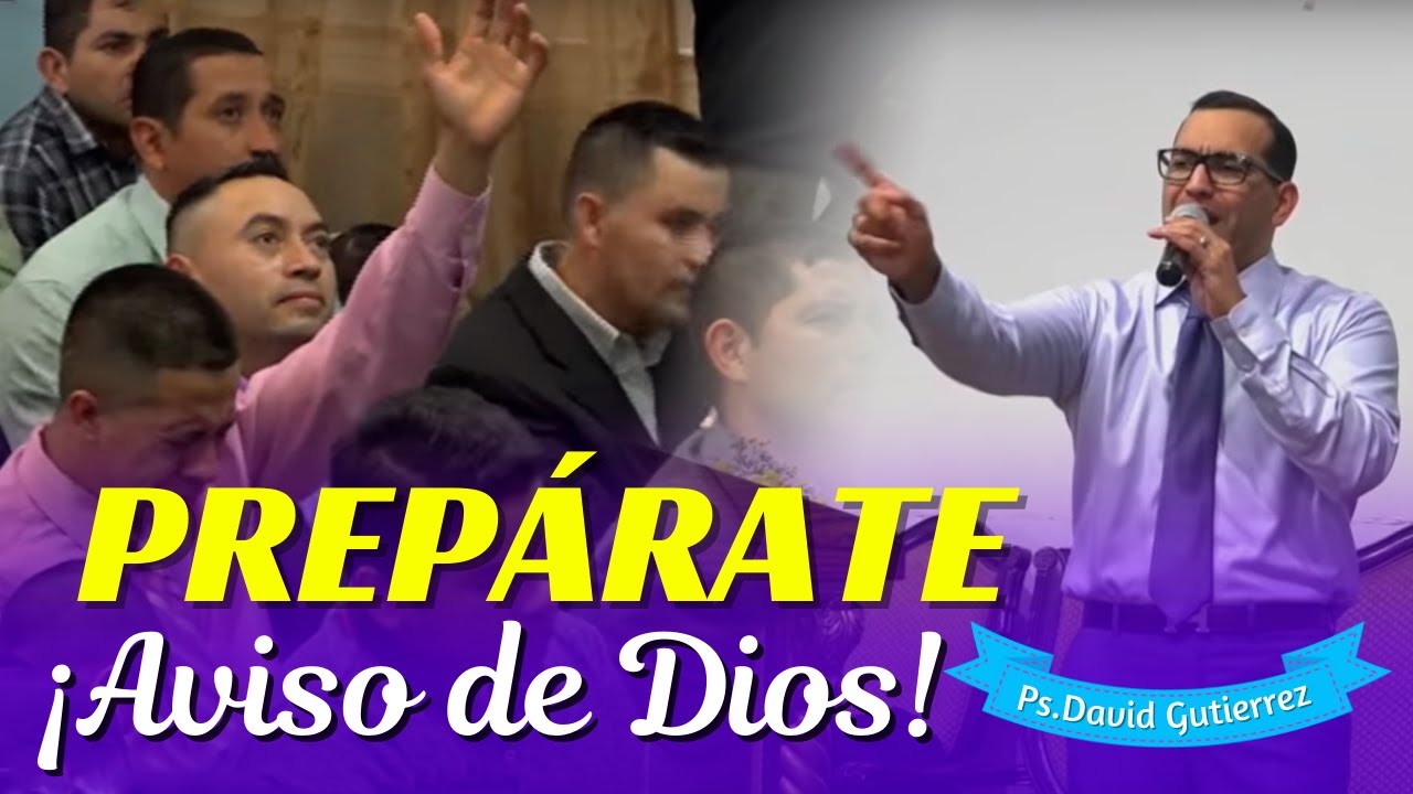 PREPÁRATE! Esto es un aviso de Dios - Pastor David Gutiérrez