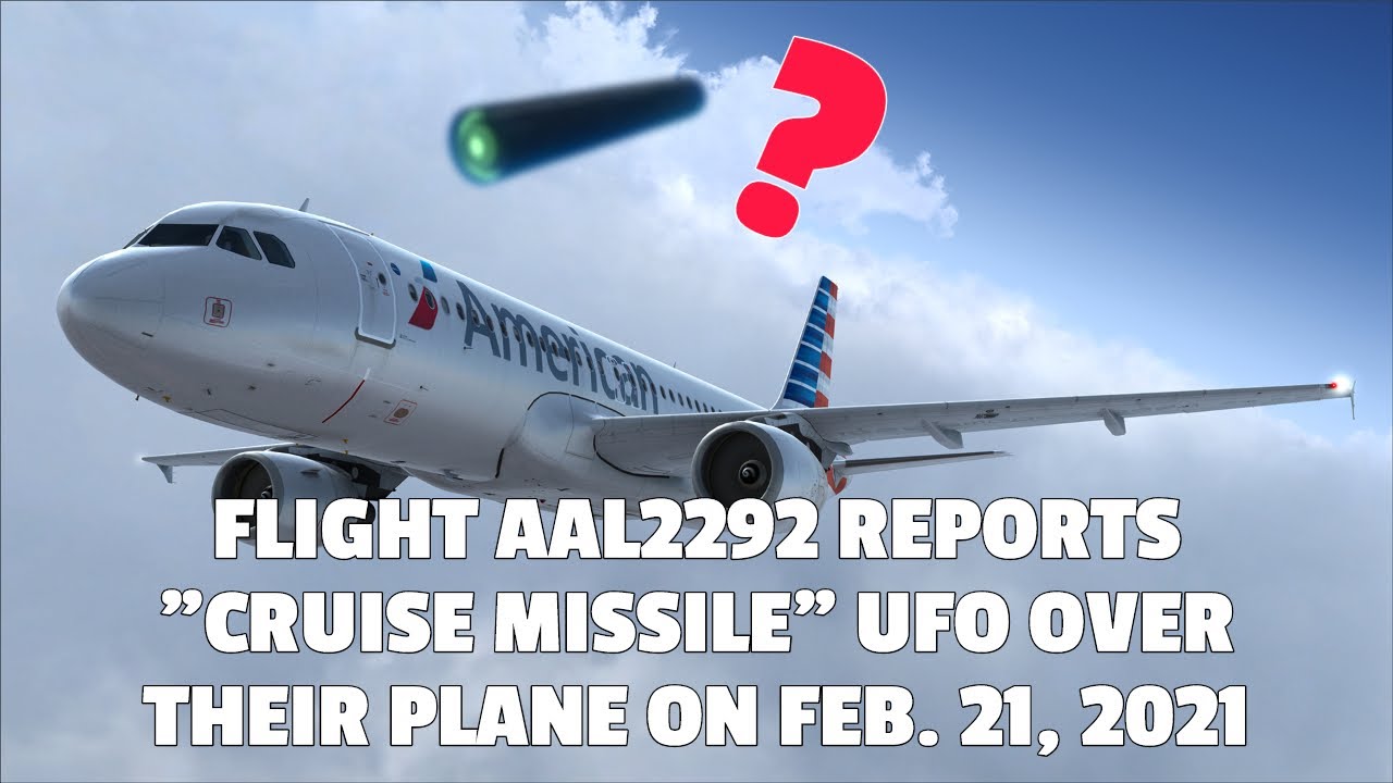 Under Investigation: Flight AAL2292 Reports "Cruise Missile" UFO Over Their Plane on Feb. 21, 2021