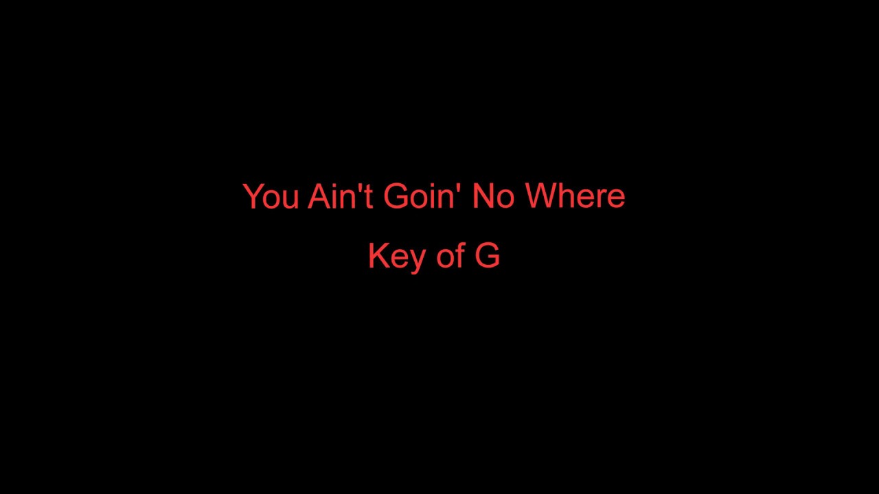 You Ain't Going No Where Backing Track Key of G