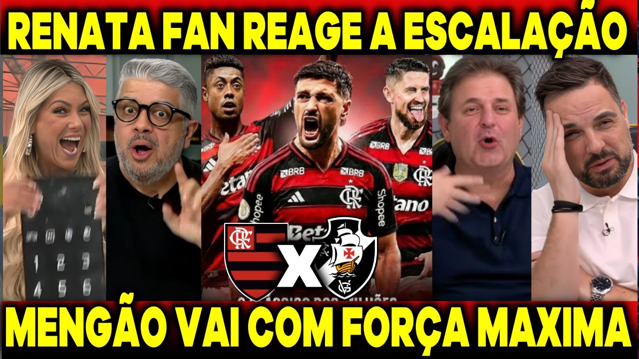 RENATA FAN DEU AULA AO REAGI A ESCALAÇÃO DO FLA E DA PALPITES SOBRE O JOGO - FLAMENGO X VASCO
