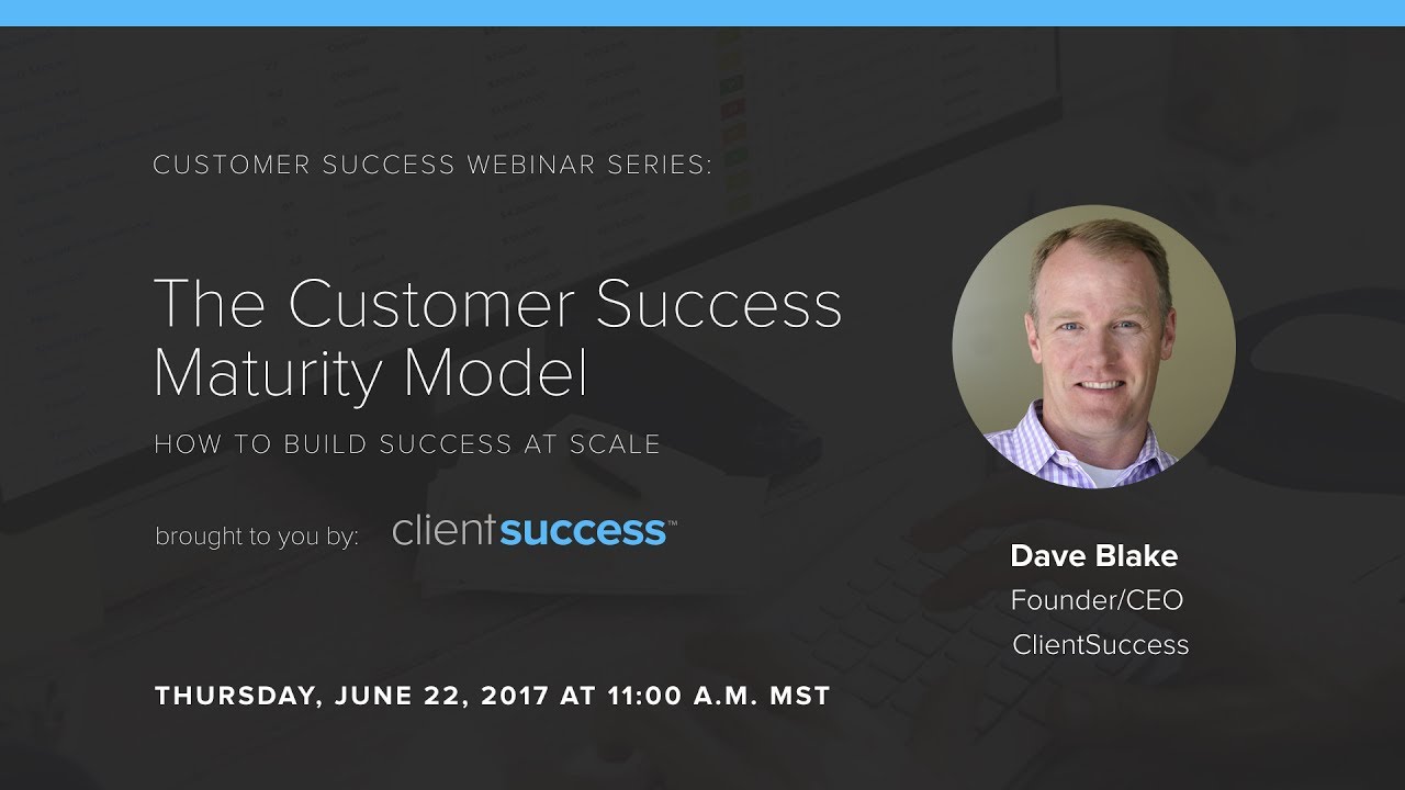 Customer Success Webinar - The Customer Success Maturity Model