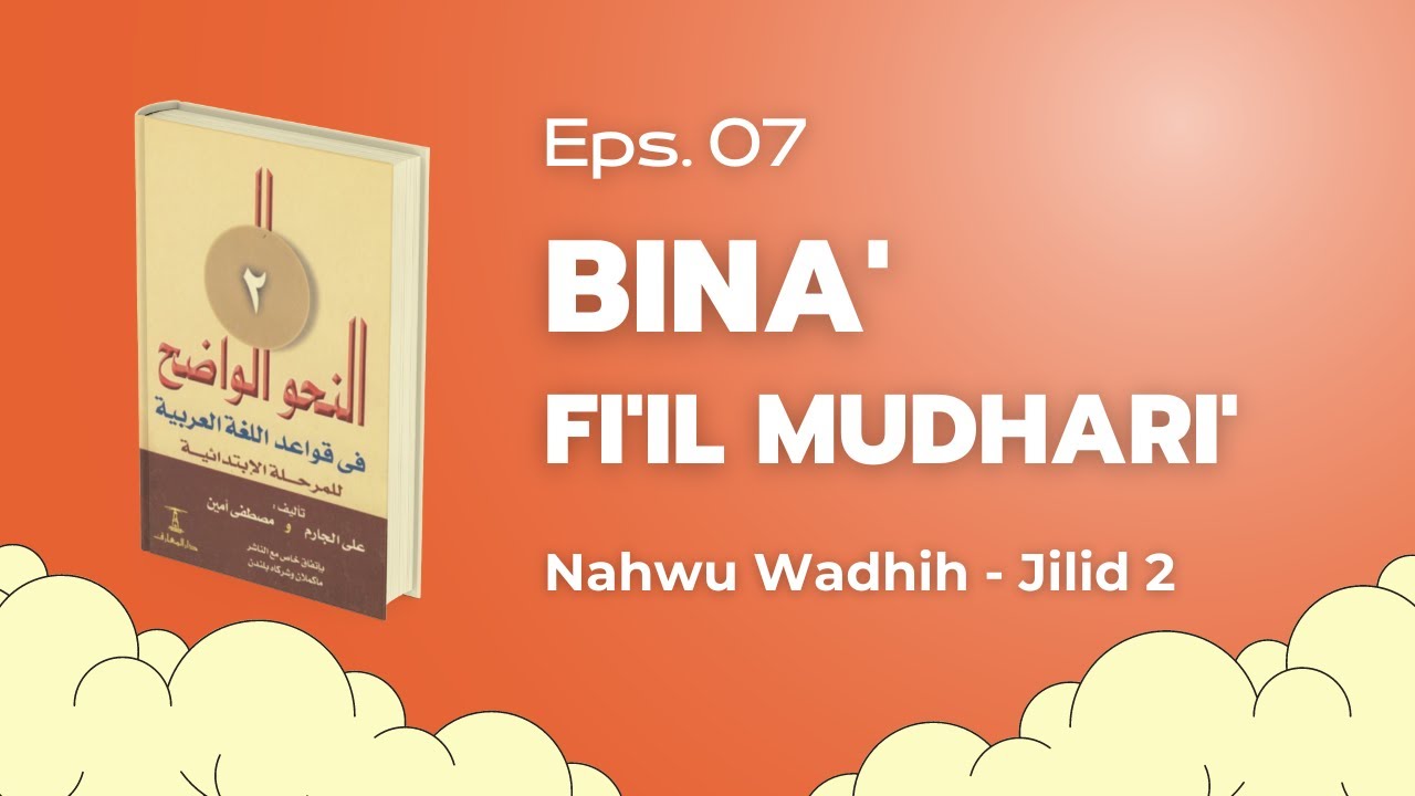 Eps. 7 : Bina' Fi'il Mudhori' - Nahwu Wadhih jilid 2