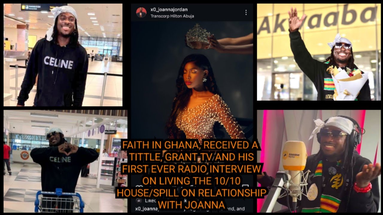 FAITH IN GHANA,RECEIVED A TITTLE,GRANT TV & FIRST RADIO INTERVIEW/SPILL ON RELATIONSHIP WITH JOANNA