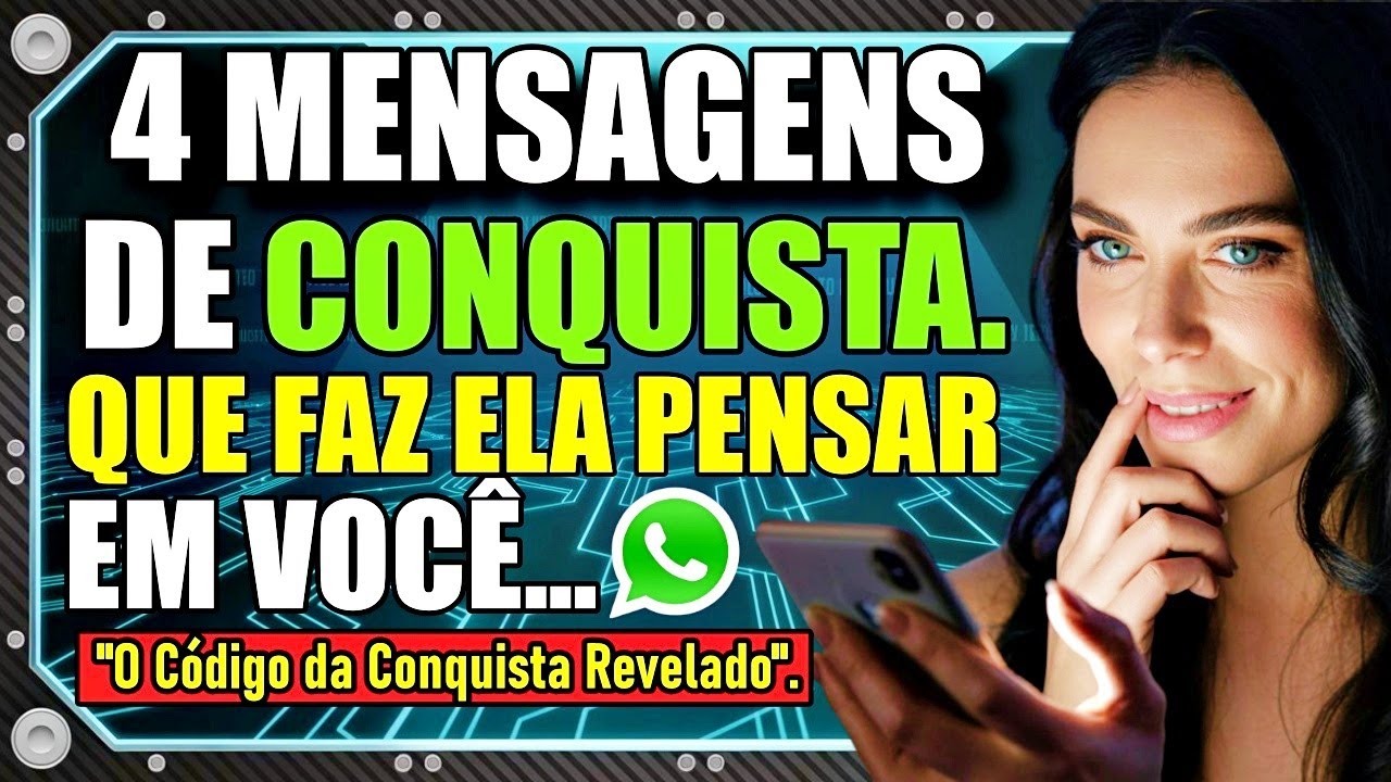 4 MENSAGENS DE CONQUISTA: O Código que Faz Ela Pensar em Você o Dia Todo