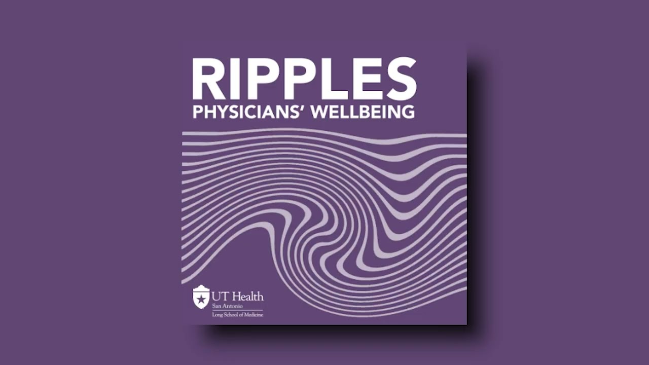Advocacy in Medicine | Physician Well-Being Podcast from UT Health San Antonio