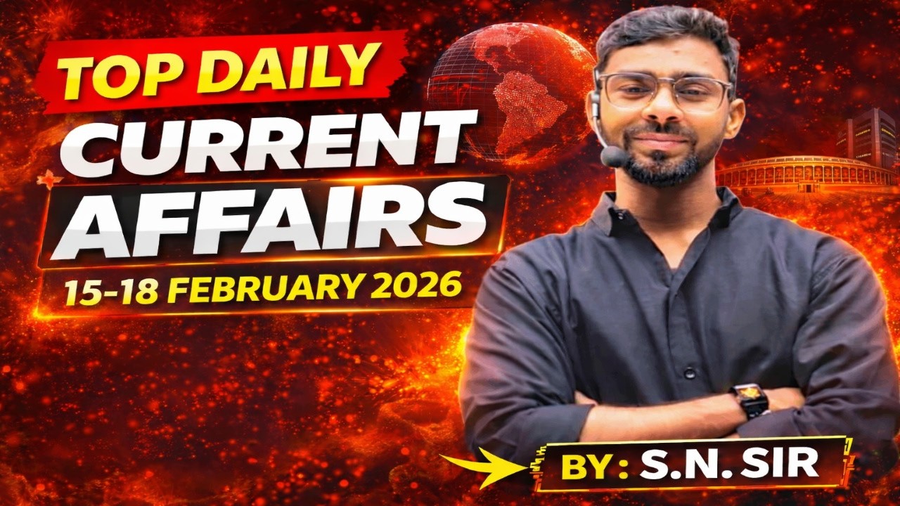 DAILY CURRENT AFFAIRS \\ 15-18 FEB, 2026 \\ BY SN YADAV