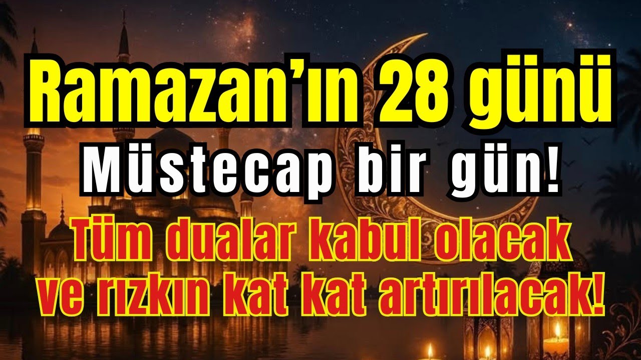 🕌💫 Ramazan’ın 28. günü, müstecap bir gün!Tüm dualar kabul olur – rızkın kat kat artırılır! 🤲