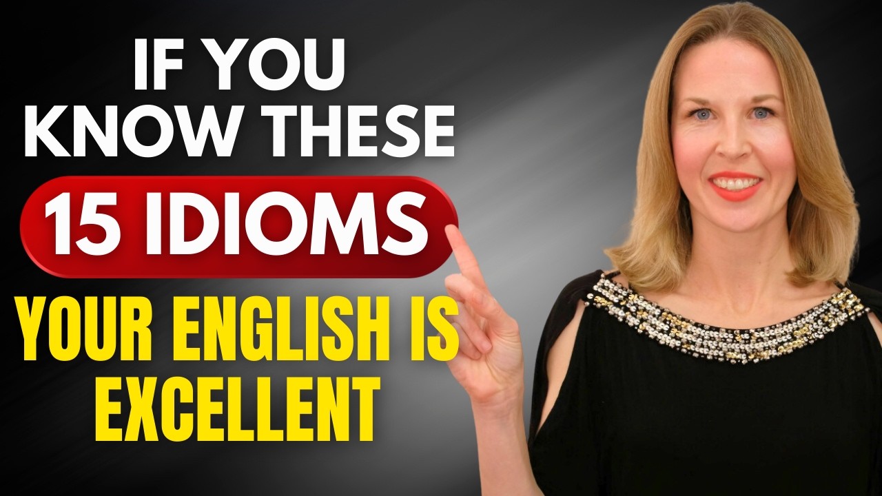 If You Know These 15 Idioms, Your English is Excellent
