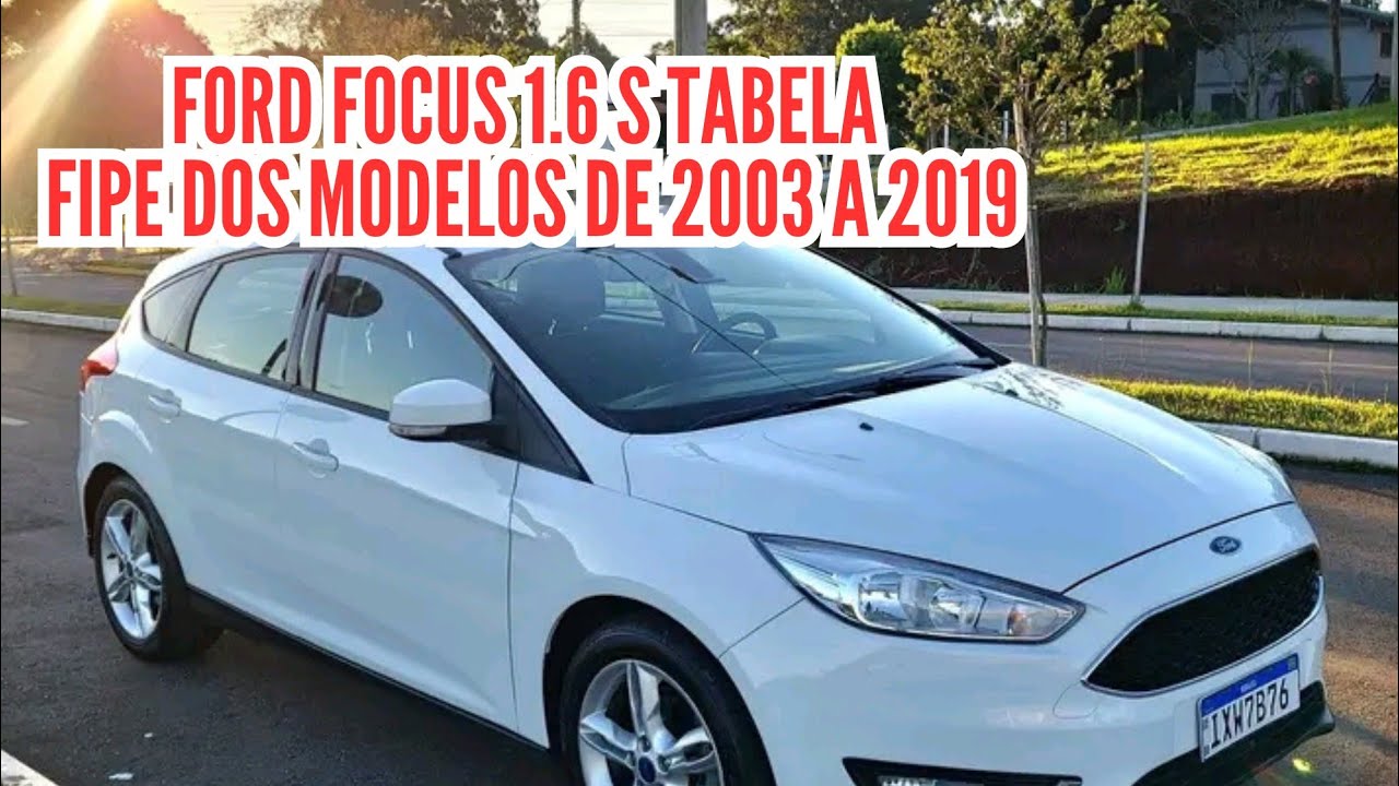 FORD FOCUS 1.6 S TABELA FIPE DOS MODELOS DE 2003 A 2019