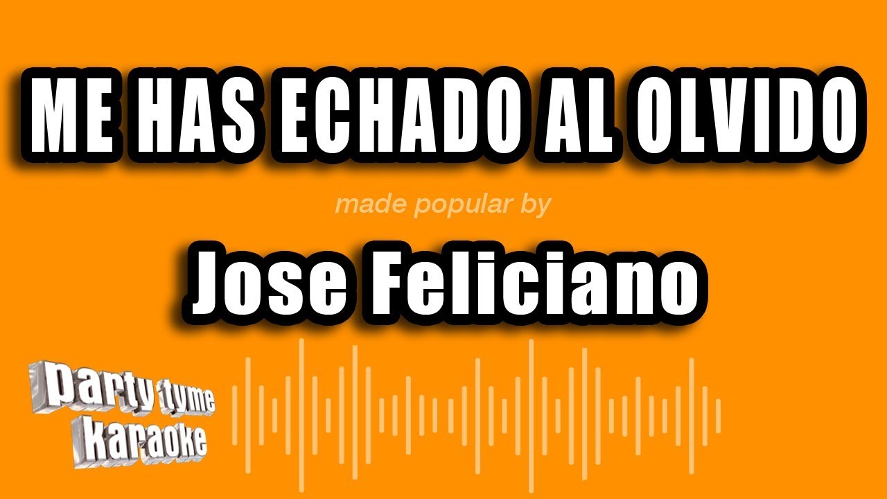 Jose Feliciano - Me Has Echado Al Olvido (Versión Karaoke)