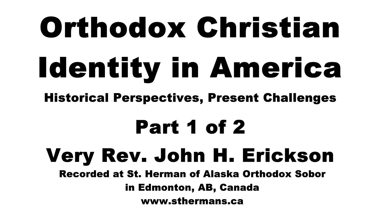 Orthodox Christian Identity in America (Part 1 of 2) by Very Rev. Fr. John H. Erickson