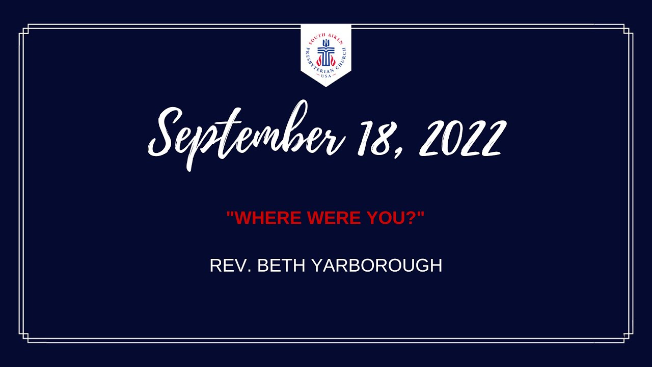 SAPC September 18, 2022, "Where Were You?" Rev. Beth Yarbrough