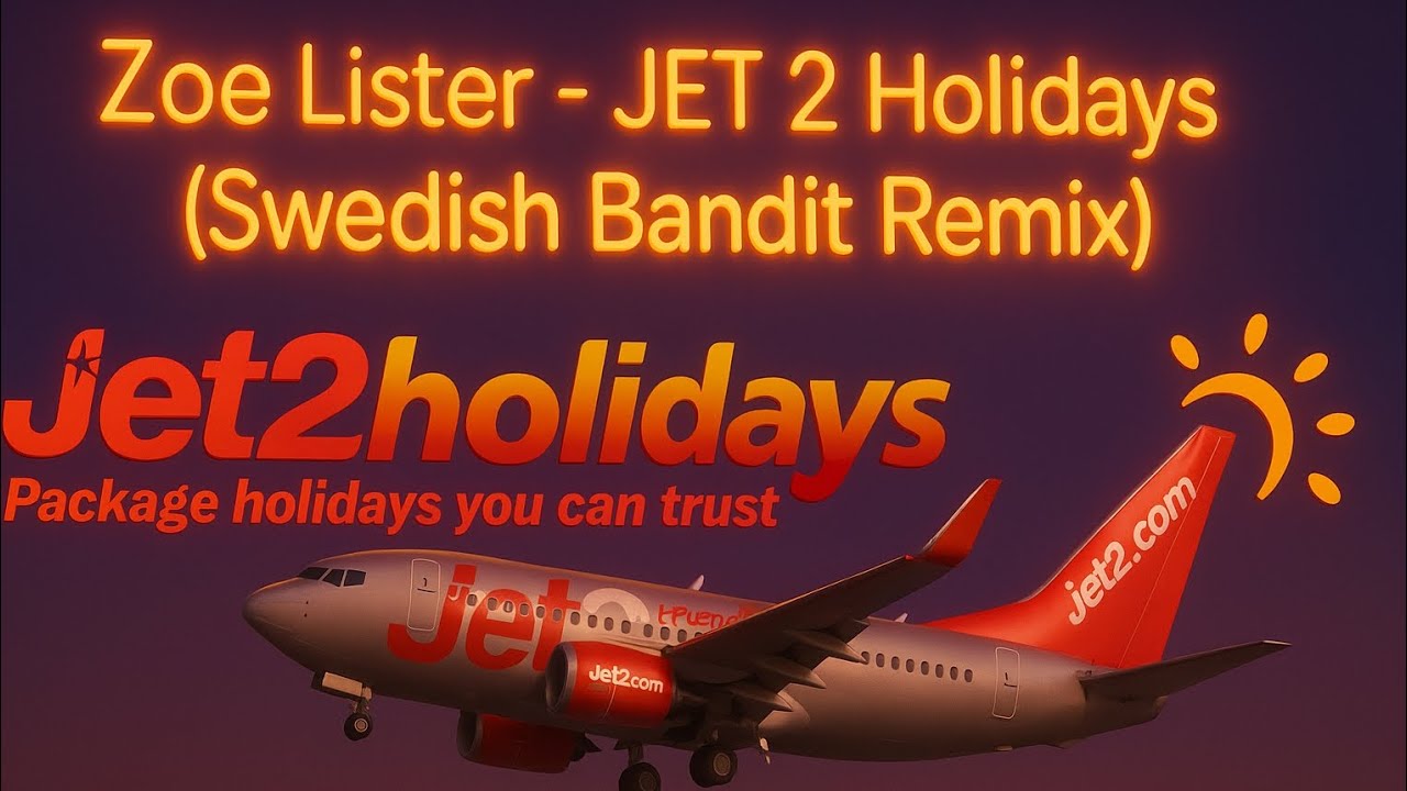 Zoe Lister - Jet 2 Holidays (Swedish Bandit Remix)