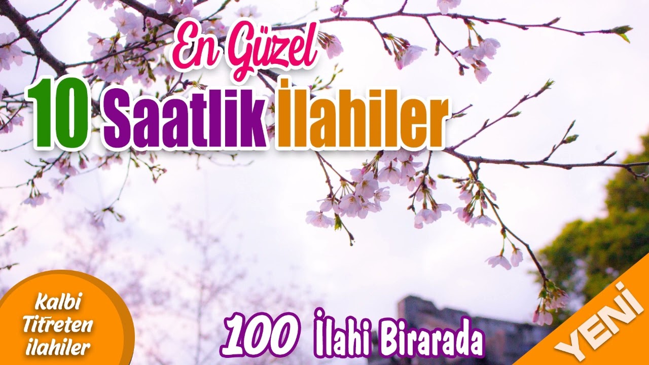En Güzel 10 Saatlik İlahiler - 100 İlahi Bir Arada  | Kalbi Titreten İlahiler