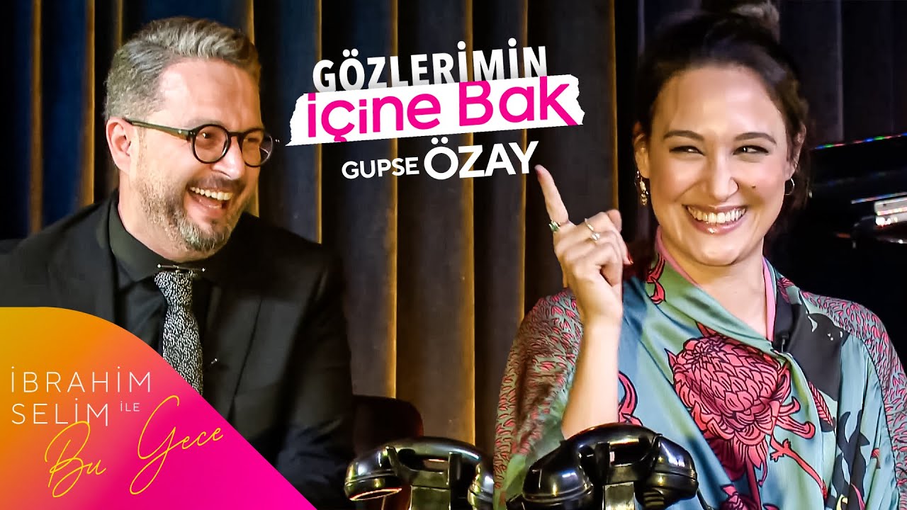 Gupse Özay İle Gözlerimin İçine Bak | İbrahim Selim ile Bu Gece