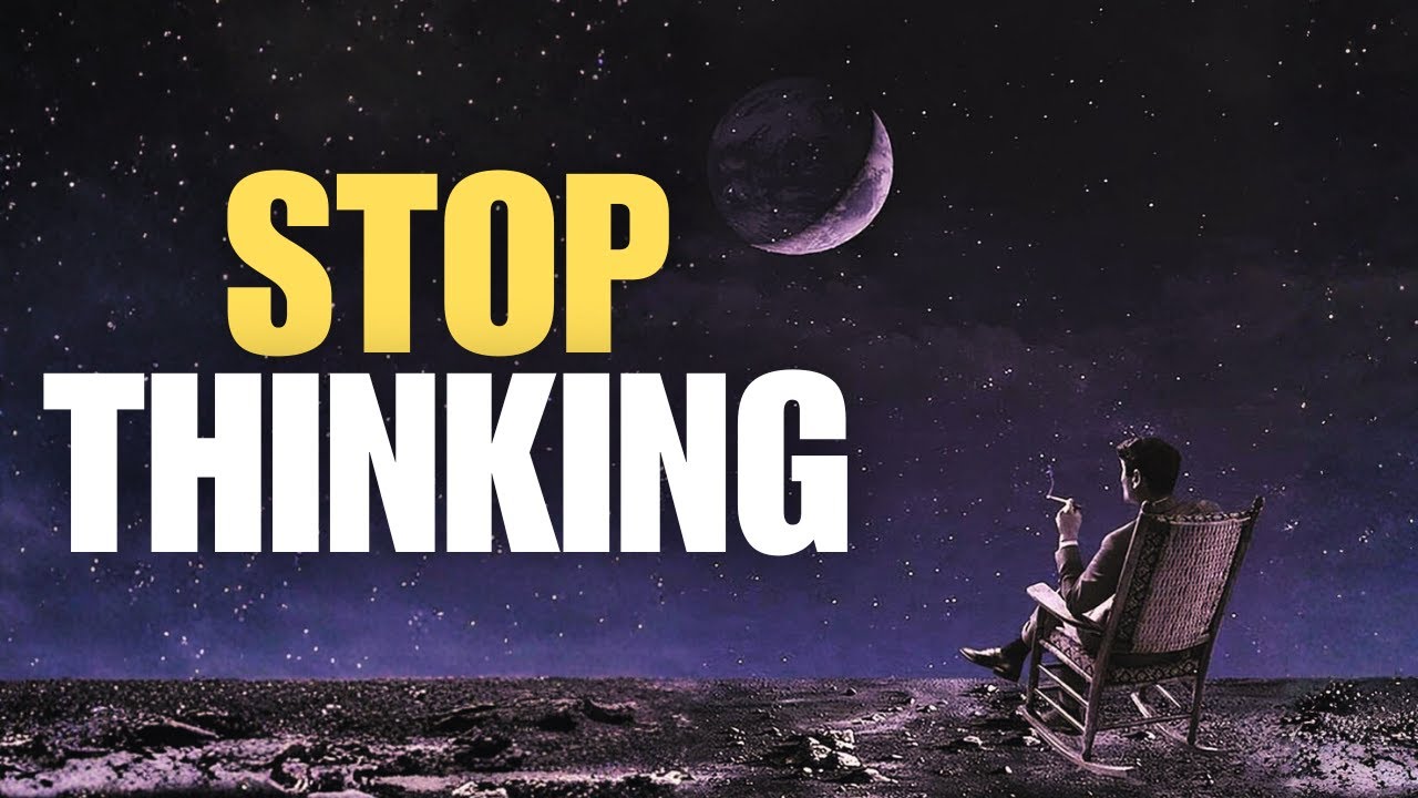 You’re Not Meant to Think Constantly — That’s the Truth
