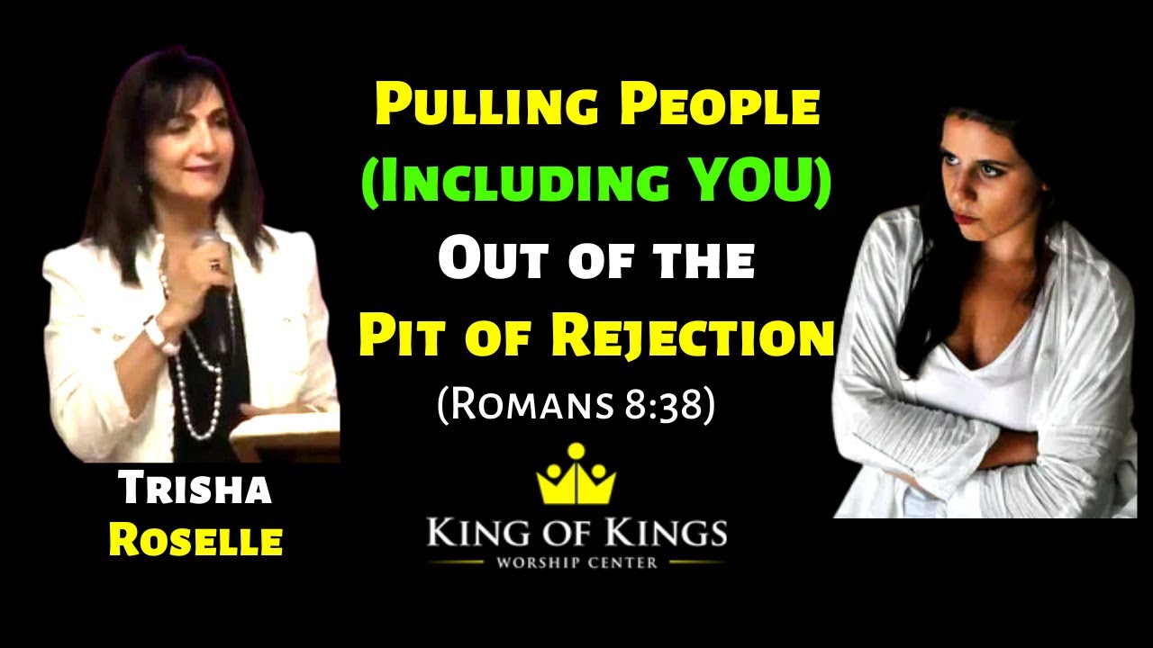 Trisha Roselle: Pulling People (Including YOU) Out of the Pit of Rejection (Romans 8:38)